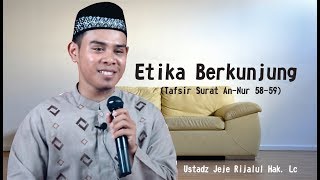 Kajian Rutin: Tafsir Surat An-Nur ayat 58-59(Etika Berkunjung) II Ustadz Jeje Rijalul Hak L.c