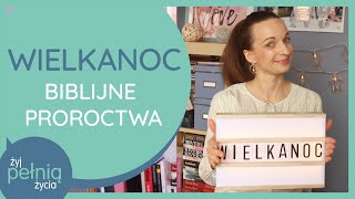 #21 Wielkanoc - proroctwa, które Jezus wypełnił detalicznie | ŻYJ PEŁNIĄ ŻYCIA