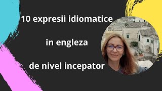 10 expresii idiomatice in engleza de nivel incepator