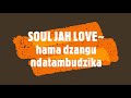 SOUL JAH LOVE~ hama dzangu ndatambudzika