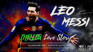 Love Story x Messi (Slowed + Aesthetic edits) • CooL NaGa BoyZzz