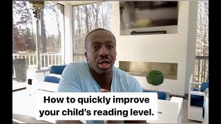 How to quickly improve your child’s reading level and ability.