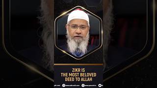 Zikr is the Most Beloved Deed to Allah - Dr Zakir Naik