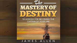 The Mastery Of Destiny: 10 lessons for become the captain of your life (Full Audiobook)