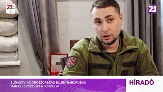 Tv21 Ungvár - Budanov: az Oroszország elleni háborúban már elkezdődött a fordulat