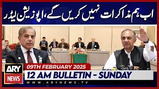 We Will No Longer Negotiate, Opposition Leader - ARY News 12 AM Bulletin 9th Feb 2025