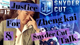 Justice for Zheng Kai \u0026 more Snyder Cut Talk!