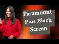 Why does Paramount Plus keep going black on Roku?