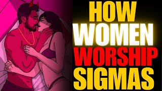 How Sigma Males Drive Women Crazy