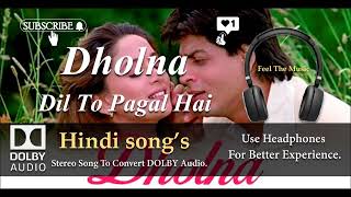 Dholna - Dil To Pagal He - dolby audio hindi song.