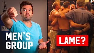 Men's Groups: Why Most Are Lame \u0026 How To Find A Good One