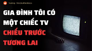 (r/Nosleep) | Gia đình tôi có một chiếc TV chiếu trước tương lai