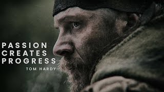 Passion Creates Progress || Tom Hardy Tribute