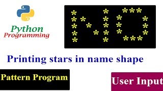 Python Pattern Programs - Printing Names Using Stars "*" | Star Pattern | User Input