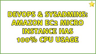 DevOps & SysAdmins: Amazon EC2 micro instance has 100% CPU usage (2 Solutions!!)