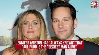 Jennifer Aniston has 'always' known that Paul Rudd is the 'Sexiest Man Alive'