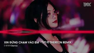 Xin Đừng Chạm Vào Em - TVT FT THEREON REMIX | Nhạc Nền Thịnh Hành Tik Tok 2022