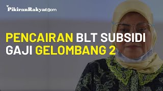 Bukan Akhir Oktober, Menaker Ungkap Rencana Pencairan BLT Subsidi Gaji Gelombang 2