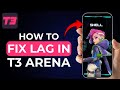 How to Fix Lag in T3 Arena | 100% Working