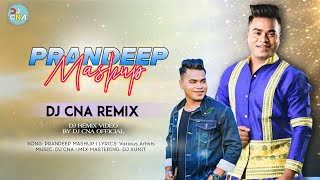 PRANDEEP MASHUP 2025 (Fast BPM) - DJ CNA । New Assamese Dj Remix Song 2025