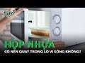 Hộp Nhựa: Dùng Loại Nào Không Độc Hại? Có Nên Dùng Trong Lò Vi Sóng?