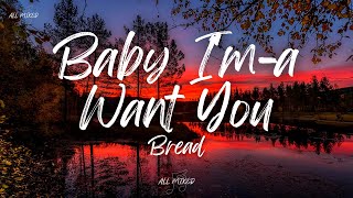 Bread - Baby I'm-a Want You (Lyrics)