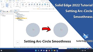 Solid Edge 2022 Tutorial - Setting Arc-Circle Smoothness