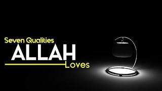 Seven Qualities of those whom Allah loves | Islamic Illustrated Video