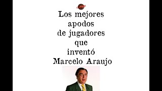 Los mejores apodos de jugadores que inmortalizó Marcelo Araujo