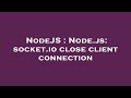 NodeJS : Node.js: socket.io close client connection