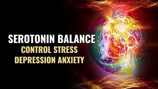 Serotonin Balance | Control Stress Depression Anxiety | Rid Of Obsessive Compulsive Disorder | 528Hz
