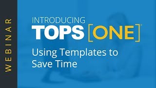 Using Templates To Save Time in TOPS [ONE]