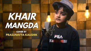 Khair Mangda | cover by Prasunavya Kaushik | Sing Dil Se  | Atif Aslam | Sachin-Jigar