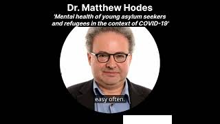 Mental health of young asylum seekers and refugees in the context of COVID-19- Dr. Matthew Hodes