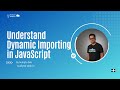 Understand Dynamic Importing in JavaScript