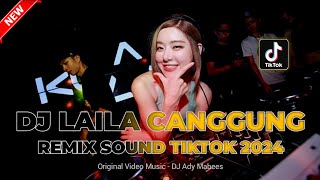 DJ LAILA CANGGUNG !! REMIX SOUND TIKTOK 2024 | DUGEM FUNKOT TERBARU FULL BASS