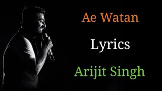 Ae Watan full song | Lyrics | Arijit Singh | Raazi