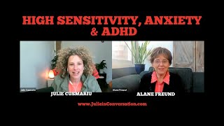 High Sensitivity, Anxiety and ADHD, insightfully unpacked with Alane Freund and Julie Cusmariu.