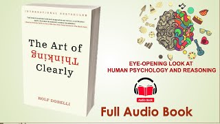 The Art of Thinking Clearly - FREE Full Audio Book