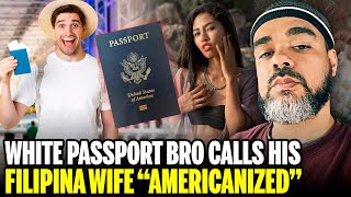 White Passport Bro Calls His Filipina Wife “Americanized”