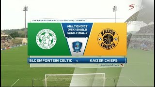 MultiChoice Diski Shield 2018 Semifinal - Bloemfontein Celtic vs Kaizer Chiefs