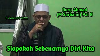 Guru Ahmad (M.Sarbaini) Pal 8 - Kajian Makrifat - Siapakah Sebenarnya Diri Kita - Video100