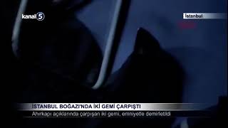 İstanbul Boğazı'nda İki Gemi Çarpıştı