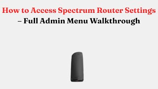 How to Access Spectrum Router Settings – Full Admin Menu Walkthrough