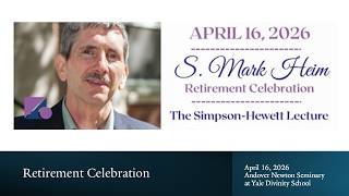 Celebration of the Ministry and Scholarly Legacy of S. Mark Heim