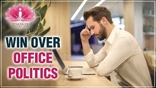 How To Deal With OFFICE POLITICS? - 10 TIPS To Win Over Office Politics | Soultalks With Shubha
