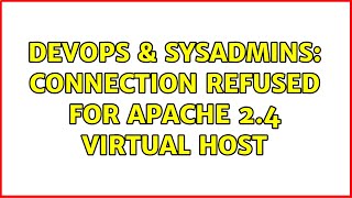 DevOps & SysAdmins: Connection Refused for Apache 2.4 Virtual Host (3 Solutions!!)