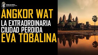 Angkor Wat. Maravilla del Mundo Antiguo en el Sudeste Asiático. Eva Tobalina