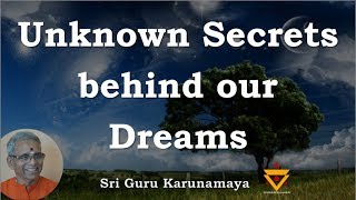 Unknown Secrets behind our Dreams, revealed by Guru Karunamaya