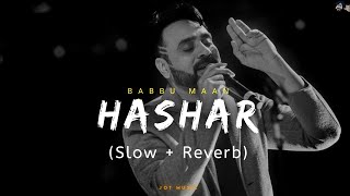 Hashar (Slow + Reverb) - Babbu Maan | Latest Punjabi Songs | Jot Music